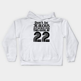 Don't Be Jealous Just Because I look This Good At 22 Kids Hoodie